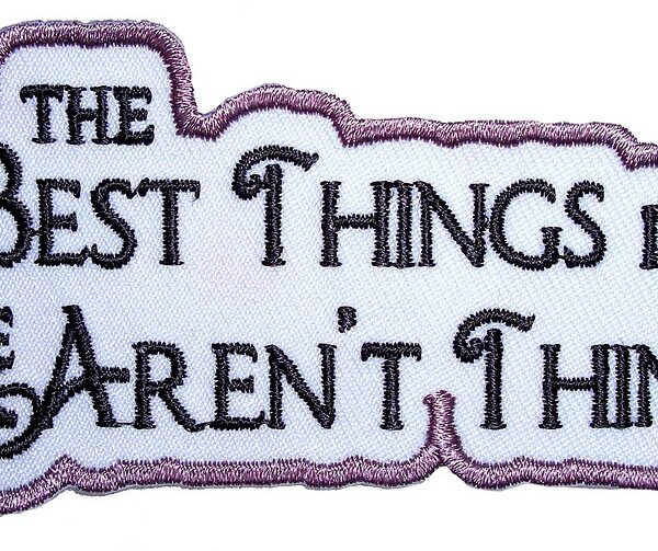 The Best Things In Life Aren't Things Lady Embroidered Patch
