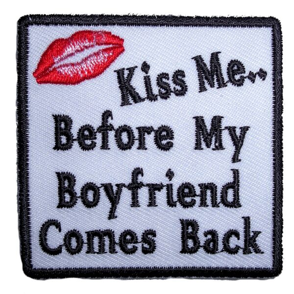 Kiss Me Before My Boyfriend Gets Back Lady Embroidered Patch