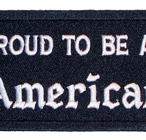 Proud To Be An American Patriotic Embroidered Biker Patch