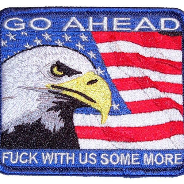 Go Ahead Fuck With Us Some More Patriotic Biker Patch