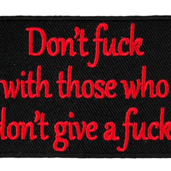 Don't Fuck With Those Who Don't Give A Fuck Biker Patch