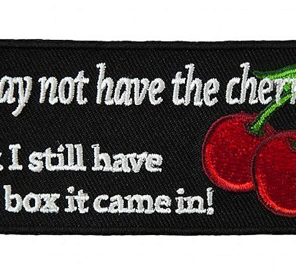 I May Not Have Cherry But Still Have Box It Came In Biker Patch