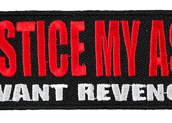 Justice My Ass I Want Revenge! Funny Biker Patch