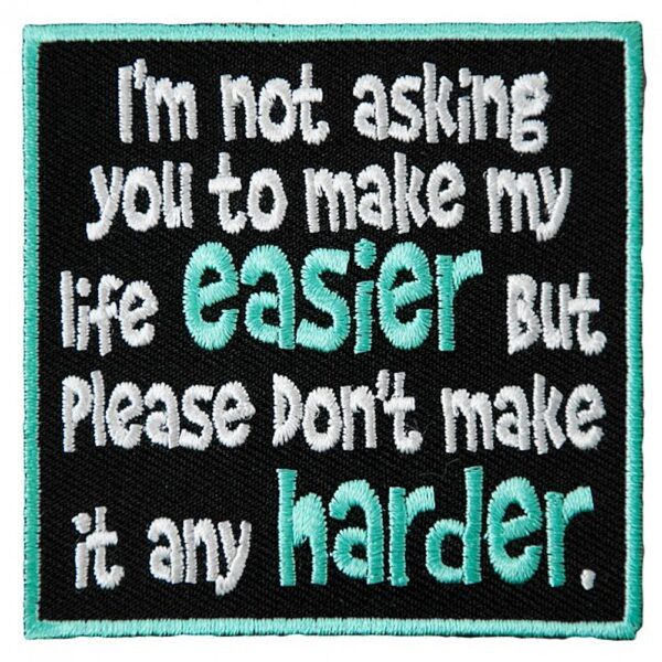 I'm Not Asking You To Make My Life Easier But Please Don't Make It Harder Funny Biker Patch