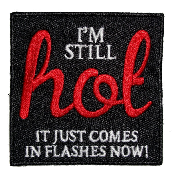 I'm Still HOT It Just Comes In Flashes Now! Biker Patch