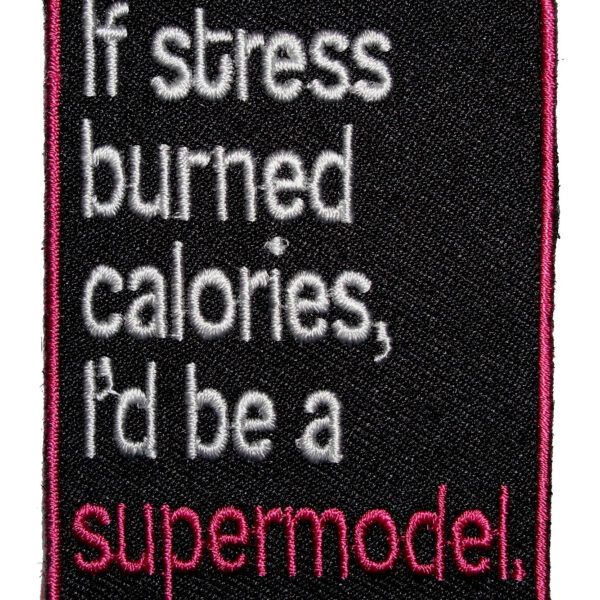If Stress Burned Calories I'd Be A Supermodel Biker Patch