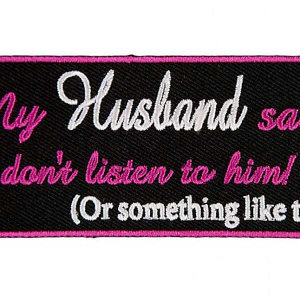 My Husband Says I Don’t Listen Or Something Lady Biker Patch