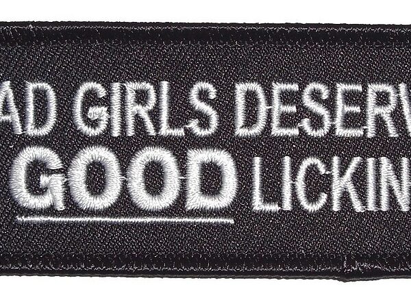 Bad Girls Deserve A Good Licking Embroidered Biker Patch