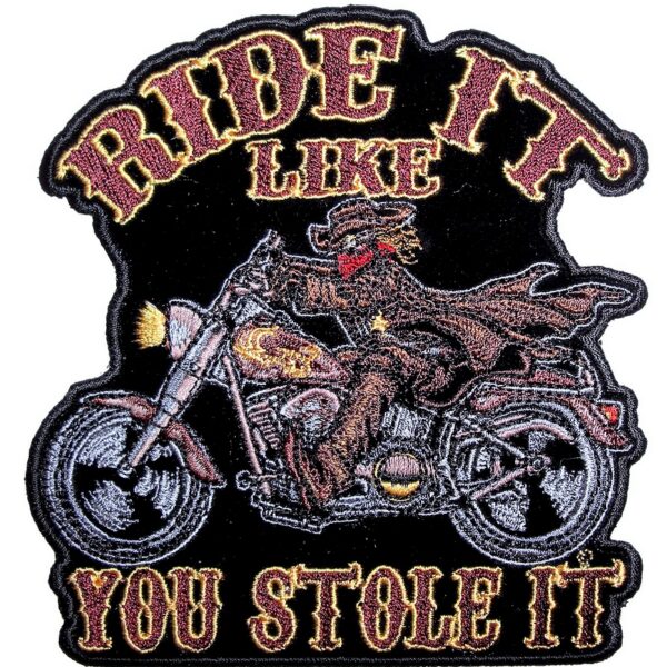 Ride It Like You Stole It Motorcycle Embroidered Biker Patch